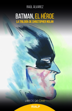 Batman, el héroe. La trilogía de Christopher Nolan - Ediciones Rialp